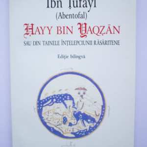 Ibn Tufayl (Abentofal) - Hayy bin Yaqzan sau din tainele intelepciunii rasaritene (editie bilingva, romano-araba)