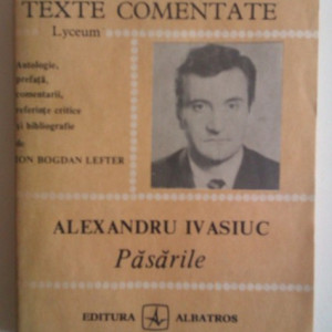 Ion Bogdan Lefter - Alexandru Ivasiuc. Pasarile (texte comentate)