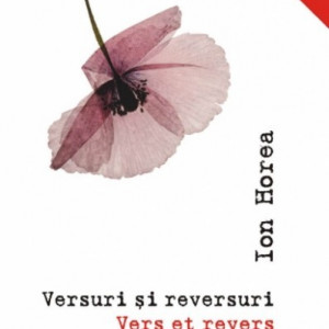 Ion Horea - Versuri si reversuri / Vers et revers (editie bilingva, romano-franceza)