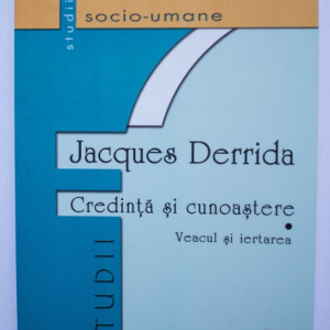 Jacques Derrida - Credinta si cunoastere. Veacul si Iertarea (interviu cu Michel Wieviorka)