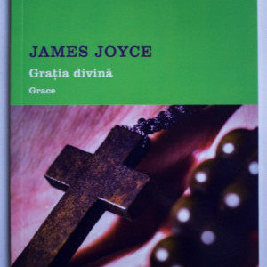 James Joyce - Grace / Gratia divina (editie bilingva, romano-engleza)