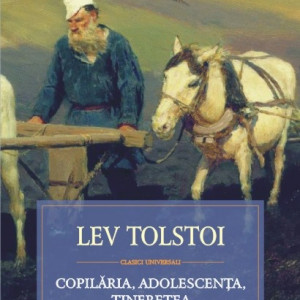 Lev Tolstoi - Copilaria, adolescenta, tineretea (editie hardcover)
