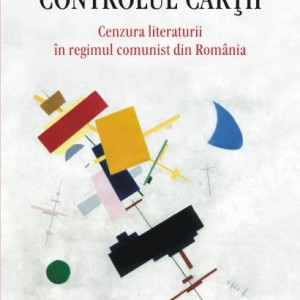 Liliana Corobca - Controlul cartii. Cenzura literaturii in regimul comunist din Romania