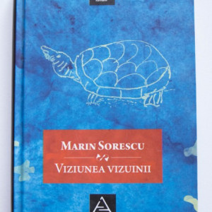 Marin Sorescu - Viziunea vizuinii (editie hardcover)