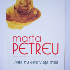 Marta Petreu - Asta nu este viata mea