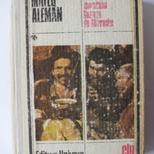 Mateo Aleman - Viata si ispravile iscusitului Guzman de Alfarache (editie hardcover)