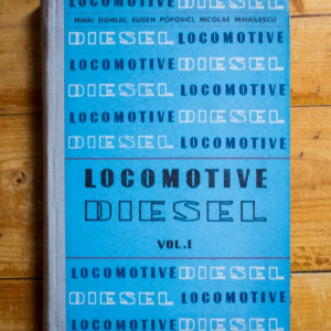 Mihai Tighiliu, Eugen Popovici, Nicolae Mihailescu - Locomotive Diesel (Constructia, calculul si reparatia) (vol. I, editie hardcover)