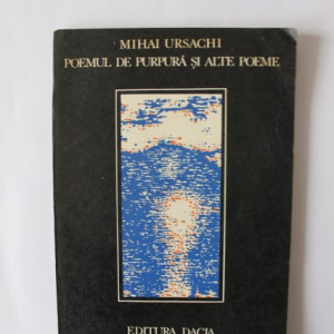 Mihai Ursachi - Poemul de purpura si alte poeme