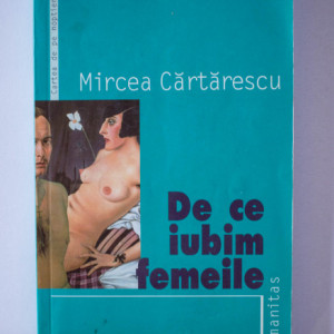 Mircea Cartarescu - De ce iubim femeile
