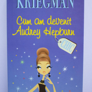 Mitchell Kriegman - Cum am devenit Audrey Hepburn