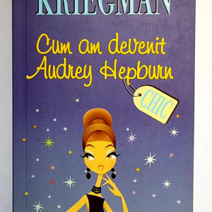 Mitchell Kriegman - Cum am devenit Audrey Hepburn