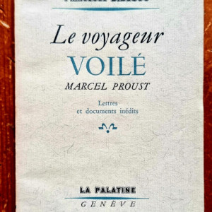 Princesse Bibesco - Le voyageur voile. Marcel Proust. Lettres au duc de Guiche et documents inedits