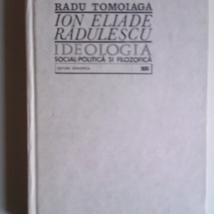 Radu Tomoiaga - Ion Eliade Radulescu. Ideologia social-politica si filozofica