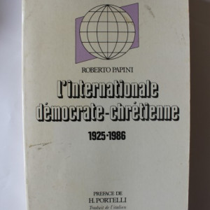 Roberto Papini - L`internationale democrate-chretienne 1925-1986 (editie in limba franceza)