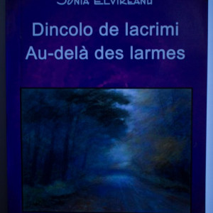 Sonia Elvireanu - Dincolo de lacrimi / Au-dela des larmes (editie bilingva, romano-franceza, cu autograf)