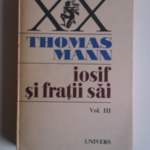 Thomas Mann - Iosif si fratii sai (vol. III)