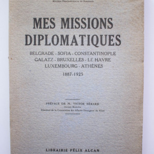 Trandafir G. Djuvara - Mes missions diplomatiques (Belgrade-Sofia-Constantinople-Galatz-Bruxelles-Le Havre-Luxembourg-Athenes) (1887-1925) (cu autograf) (editie princeps, interbelica, in limba franceza)