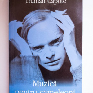 Truman Capote - Muzica pentru cameleoni