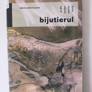 Valeriu Mircea Popa - Bijutierul si alte poeme care nu exista