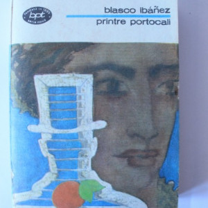 Vicente Blasco Ibanez - Printre portocali