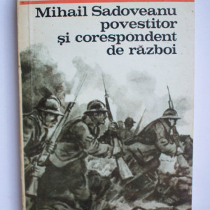 Virginia Musat - Mihail Sadoveanu, povestitor si corespondent de razboi