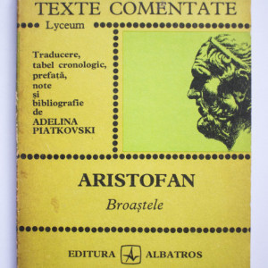 Adelina Piatkovski - Aristofan. Broastele (texte comentate)