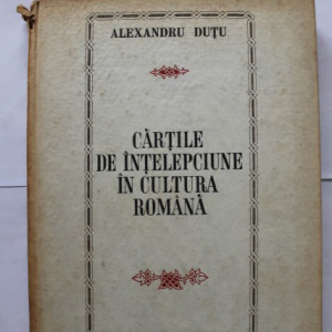 Alexandru Dutu - Cartile de intelepciune in cultura romana (cu autograf)