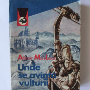 Alistair MacLean - Unde se avanta vulturii
