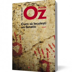 Amos Oz - Cum sa lecuiesti un fanatic (cu autograf/signed edition)