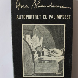 Ana Blandiana - Autoportret cu palimpsest
