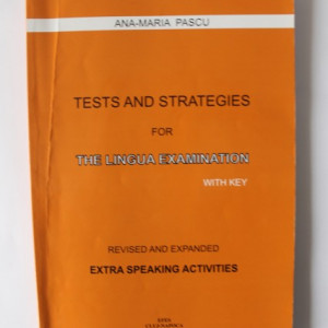 Ana-Maria Pascu - Tests and strategies for the lingua examination with key. Revised and expanded extra speaking activities