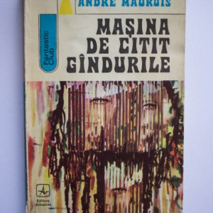 Andre Maurois - Masina de citit gandurile