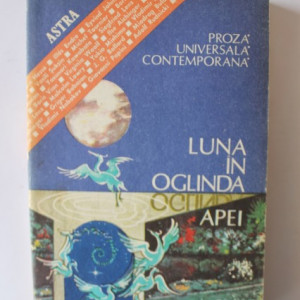 Antologie - Luna in oglinda apei. Proza universala contemporana