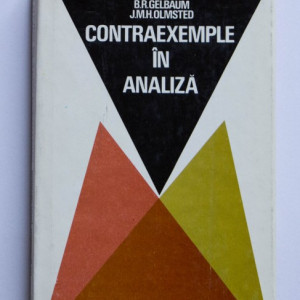 B. R. Gelbaum, J. M. H. Olmsted - Contraexemple in analiza (editie hardcover)