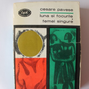 Cesare Pavese - Luna si focurile. Femei singure