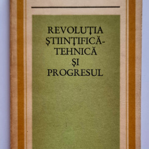 Colectiv autori - Revolutia stiintifica-tehnica si progresul