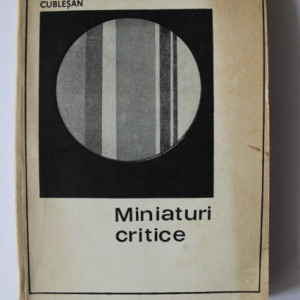 Constantin Cublesan - Miniaturi critice (cu autograf)