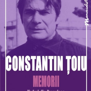 Constantin Toiu - Memorii. Vederi din Prepeleac