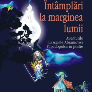 Cosmin Perta - Intamplari la marginea lumii. Aventurile lui Axinte Abramovici Papadopulos in pustie
