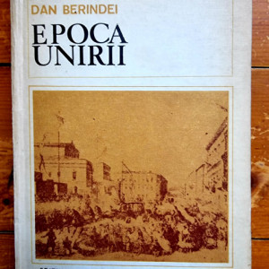 Dan Berindei - Epoca Unirii (editie hardcover)