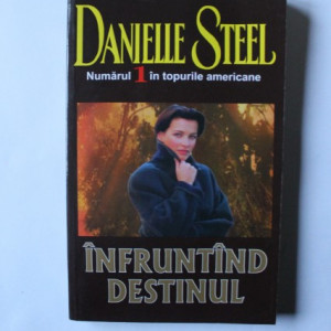 Danielle Steel - Infruntand destinul