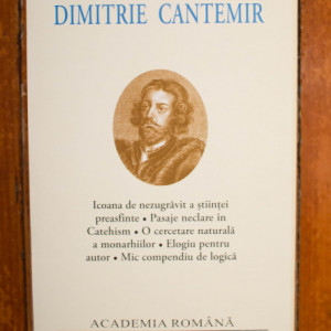 Dimitrie Cantemir - Icoana de nezugravit a stiintei preasfinte. Pasaje neclare din Catehism. O cercetare naturala a monarhiilor. Elogiu pentru autor. Mic compendiu de logica (editie bilingva, romano-latina, hardcover)