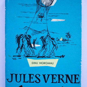 Dinu Moroianu - Jules Verne si calatoriile sale extraordinare