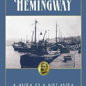 Ernest Hemingway - A avea si a nu avea (editie hardcover)