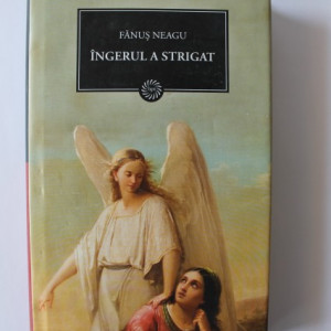Fanus Neagu - Ingerul a strigat (editie hardcover)