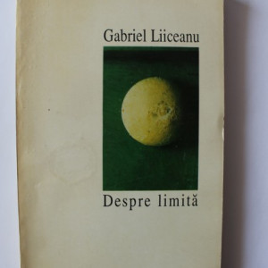 Gabriel Liiceanu - Despre limita