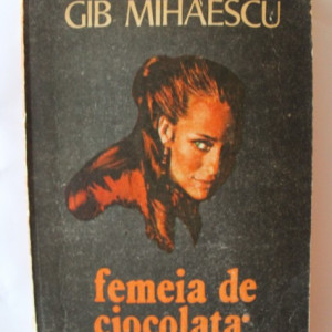 Gib I. Mihaescu - Femeia de ciocolata