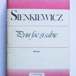Henryk Sienkiewicz - Prin foc si sabie (editie hardcover)