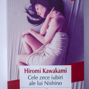 Hiromi Kawakami - Cele zece iubiri ale lui Nishino