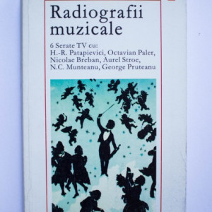 Iosif Sava - Radiografii muzicale. 6 serate TV cu H.-R. Patapievici, Octavian Paler, Nicolae Breban, Aurel Stroe, N.C. Munteanu, George Pruteanu